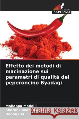 Effetto dei metodi di macinazione sui parametri di qualità del peperoncino Byadagi Madolli, Mallappa, Hiregoudar, Sharankumar, Bai, Roopa 9786209065224