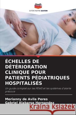 ÉCHELLES DE DÉTÉRIORATION CLINIQUE POUR PATIENTS PÉDIATRIQUES HOSPITALISÉS de Avila Peres, Merianny, Alabarse Hernandez, Gabriel 9786209065606
