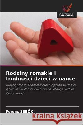 Rodziny romskie i trudnosci dzieci w nauce Sebök, Ferenc 9786209065613