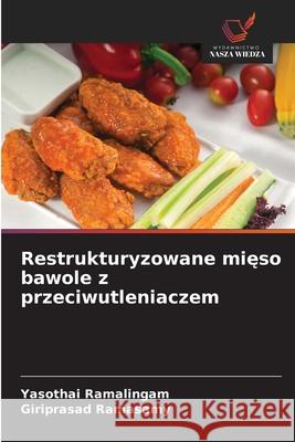 Restrukturyzowane mieso bawole z przeciwutleniaczem Ramalingam, Yasothai, Ramasamy, Giriprasad 9786209065781 Wydawnictwo Nasza Wiedza