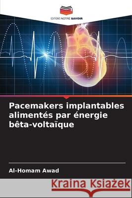 Pacemakers implantables alimentés par énergie bêta-voltaïque Awad, Al-Homam 9786209066047