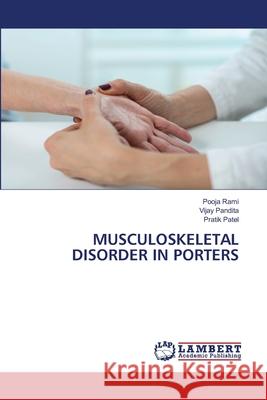 MUSCULOSKELETAL DISORDER IN PORTERS Rami, Pooja, Pandita, Vijay, Patel, Pratik 9786209066085