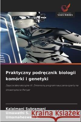 Praktyczny podrecznik biologii komórki i genetyki Subramani, Kalaimani, S., Umawathi, S., Umamaheswari 9786209066146