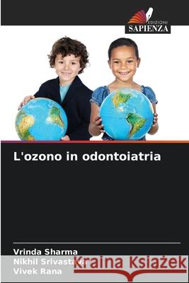 L'ozono in odontoiatria Sharma, Vrinda, Srivastava, Nikhil, Rana, Vivek 9786209066184 Edizioni Sapienza