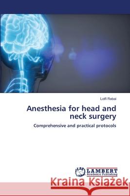 Anesthesia for head and neck surgery Rebai, Lotfi 9786209066214