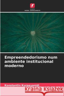 Empreendedorismo num ambiente institucional moderno Kurpayanidi, Konstantin 9786209066542
