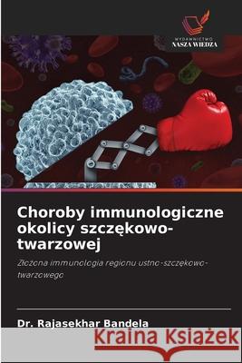 Choroby immunologiczne okolicy szczekowo-twarzowej Bandela, Dr. Rajasekhar 9786209066559