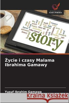 ycie i czasy Malama Ibrahima Gamawy Ibrahim Gamawa, Yusuf 9786209066641 Wydawnictwo Nasza Wiedza