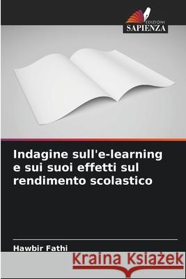 Indagine sull'e-learning e sui suoi effetti sul rendimento scolastico Fathi, Hawbir 9786209066696