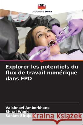 Explorer les potentiels du flux de travail numérique dans FPD AMBERKHANE, VAISHNAVI, WAGH, SHITAL, BIRAJDAR, SANKET 9786209066863 Editions Notre Savoir