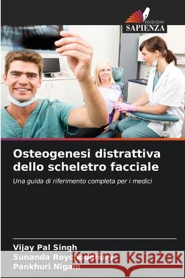 Osteogenesi distrattiva dello scheletro facciale Singh, Vijay Pal, Roychoudhury, Sunanda, Nigam, Pankhuri 9786209066948 Edizioni Sapienza