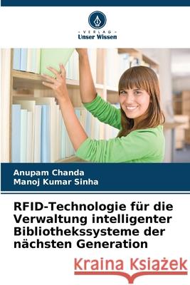 RFID-Technologie für die Verwaltung intelligenter Bibliothekssysteme der nächsten Generation Chanda, Anupam, Sinha, Manoj Kumar 9786209067266