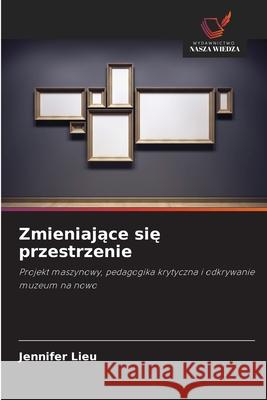 Zmieniajace sie przestrzenie Lieu, Jennifer 9786209067310