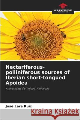 Nectariferous-polliniferous sources of Iberian short-tongued Apoidea Lara Ruiz, José 9786209067341