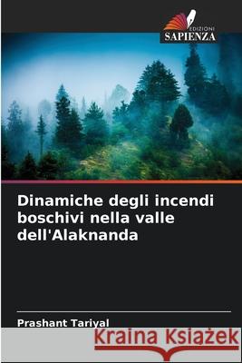 Dinamiche degli incendi boschivi nella valle dell'Alaknanda Tariyal, Prashant 9786209067556