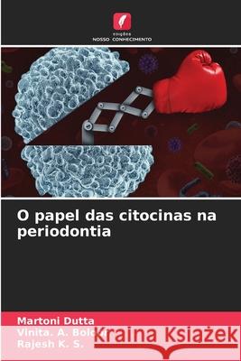 O papel das citocinas na periodontia Dutta, Martoni, Boloor, Vinita. A., K. S., Rajesh 9786209067631