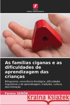 As famílias ciganas e as dificuldades de aprendizagem das crianças Sebök, Ferenc 9786209068171