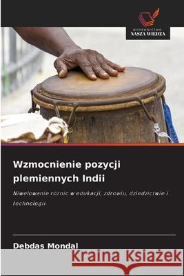 Wzmocnienie pozycji plemiennych Indii Mondal, Debdas 9786209068270
