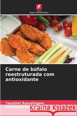 Carne de búfalo reestruturada com antioxidante Ramalingam, Yasothai, Ramasamy, Giriprasad 9786209068348 Edições Nosso Conhecimento