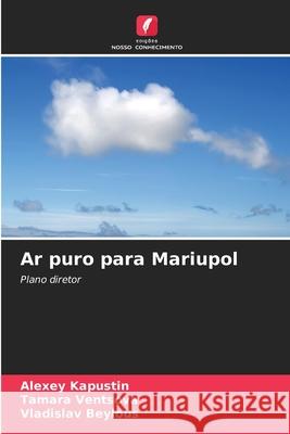 Ar puro para Mariupol Kapustin, Alexey, Ventsova, Tamara, Beylous, Vladislav 9786209068362 Edições Nosso Conhecimento