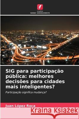 SIG para participação pública: melhores decisões para cidades mais inteligentes? López Roca, Juan 9786209068393