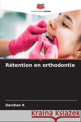 Rétention en orthodontie K, Darshan 9786209068430