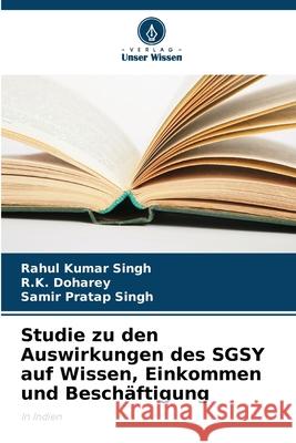Studie zu den Auswirkungen des SGSY auf Wissen, Einkommen und Beschäftigung Singh, Rahul Kumar, Doharey, R.K., Singh, Samir Pratap 9786209068560