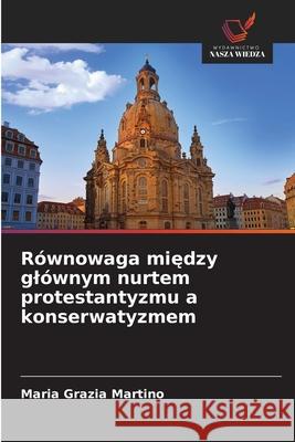 Równowaga miedzy glównym nurtem protestantyzmu a konserwatyzmem Martino, Maria Grazia 9786209068584
