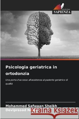 Psicologia geriatrica in ortodonzia Sheikh, Mohammed Safwaan, Nooji, Deviprasad 9786209068652 Edizioni Sapienza