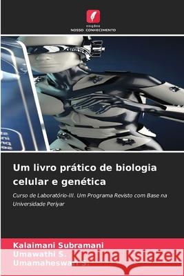 Um livro prático de biologia celular e genética Subramani, Kalaimani, S., Umawathi, S., Umamaheswari 9786209068706