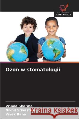 Ozon w stomatologii Sharma, Vrinda, Srivastava, Nikhil, Rana, Vivek 9786209068744