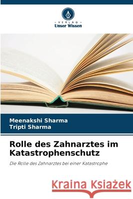 Rolle des Zahnarztes im Katastrophenschutz Sharma, Meenakshi, Sharma, Tripti 9786209069055