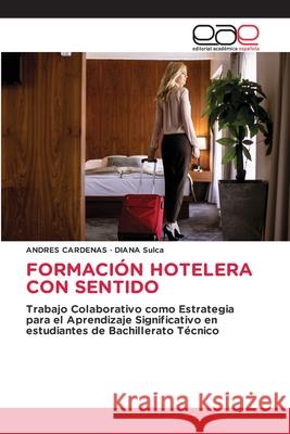 FORMACIÓN HOTELERA CON SENTIDO Cardenas, Andres, Sulca, DIANA 9786209069062