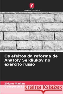 Os efeitos da reforma de Anatoly Serdiukov no exército russo Marian, Zidaru, Stefan, Georgescu 9786209069512 Edições Nosso Conhecimento