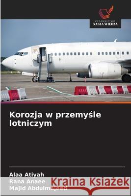 Korozja w przemysle lotniczym Atiyah, Alaa, Anaee, Rana, Abdulmajeed, Majid 9786209069574 Wydawnictwo Nasza Wiedza