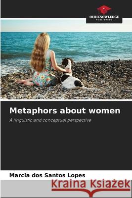Metaphors about women Santos Lopes, Marcia dos 9786209069673