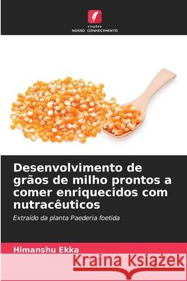Desenvolvimento de grãos de milho prontos a comer enriquecidos com nutracêuticos Ekka, Himanshu 9786209070068