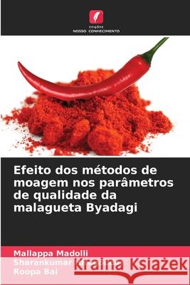 Efeito dos métodos de moagem nos parâmetros de qualidade da malagueta Byadagi Madolli, Mallappa, Hiregoudar, Sharankumar, Bai, Roopa 9786209070341