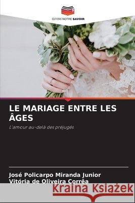 LE MARIAGE ENTRE LES ÂGES Miranda Junior, José Policarpo, Corrêa, Vitória de Oliveira 9786209070594