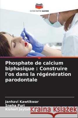Phosphate de calcium biphasique: Construire l'os dans la r?g?n?ration parodontale Janhavi Kawtikwar Sneha Puri Kishori Jaytalkar 9786209071386