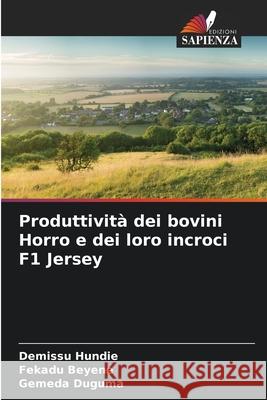 Produttività dei bovini Horro e dei loro incroci F1 Jersey Hundie, Demissu, Beyene, Fekadu, Duguma, Gemeda 9786209071461