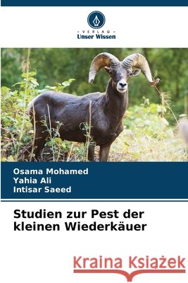 Studien zur Pest der kleinen Wiederkäuer Mohamed, Osama, Ali, Yahia, Saeed, Intisar 9786209071713
