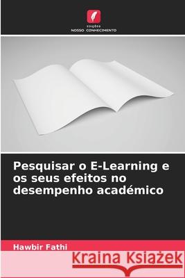 Pesquisar o E-Learning e os seus efeitos no desempenho académico Fathi, Hawbir 9786209071812