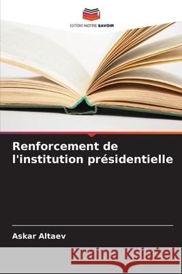 Renforcement de l'institution présidentielle Altaev, Askar 9786209072109