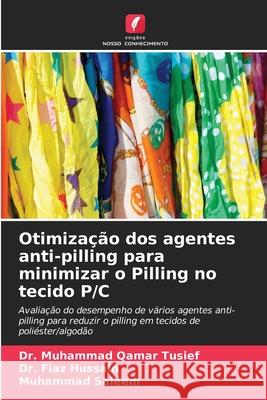 Otimização dos agentes anti-pilling para minimizar o Pilling no tecido P/C Tusief, Dr. Muhammad Qamar, Hussain, Dr. Fiaz, Saleem, Muhammad 9786209072253 Edições Nosso Conhecimento
