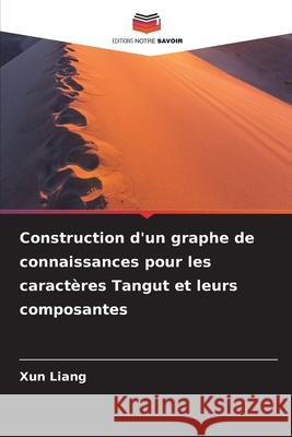 Construction d'un graphe de connaissances pour les caractères Tangut et leurs composantes Liang, Xun 9786209072499