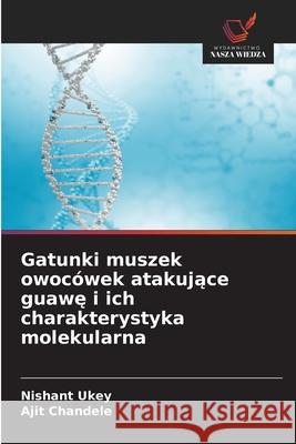Gatunki muszek owocówek atakujace guawe i ich charakterystyka molekularna Ukey, Nishant, Chandele, Ajit 9786209072536 Wydawnictwo Nasza Wiedza