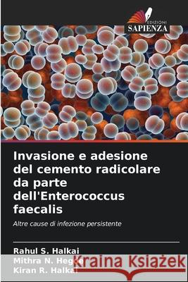 Invasione e adesione del cemento radicolare da parte dell'Enterococcus faecalis Rahul S. Halkai Mithra N. Hegde Kiran R. Halkai 9786209072772
