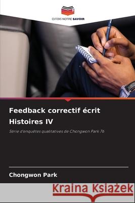 Feedback correctif écrit Histoires IV Park, Chongwon 9786209072826 Editions Notre Savoir