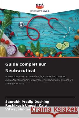 Guide complet sur Neutracutical Dushing, Saurabh Pradip, Kale, Rushikesh umesh, Gore, Vikas jalinder 9786209072925 Editions Notre Savoir